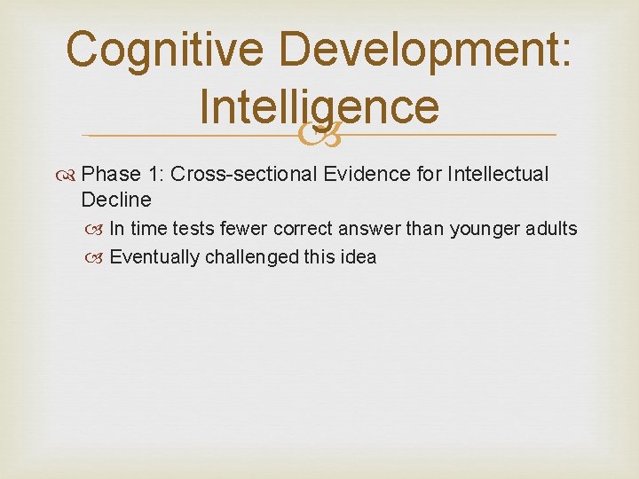 Cognitive Development: Intelligence Phase 1: Cross-sectional Evidence for Intellectual Decline In time tests fewer