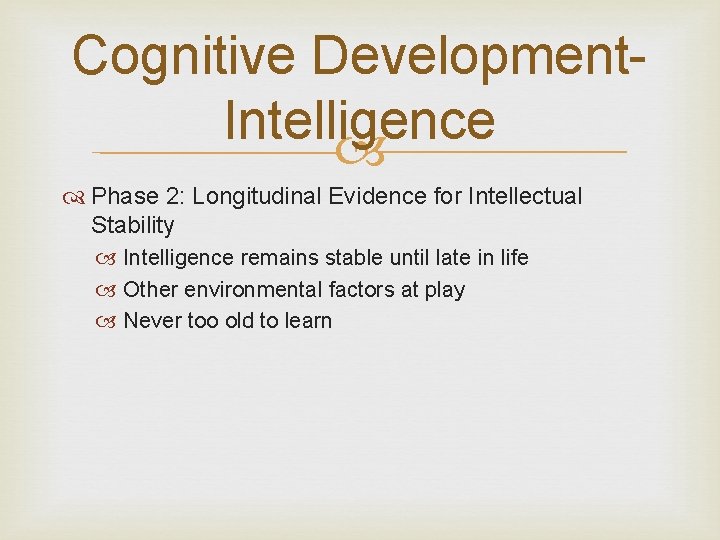 Cognitive Development. Intelligence Phase 2: Longitudinal Evidence for Intellectual Stability Intelligence remains stable until