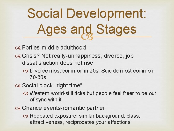 Social Development: Ages and Stages Forties-middle adulthood Crisis? Not really-unhappiness, divorce, job dissatisfaction does