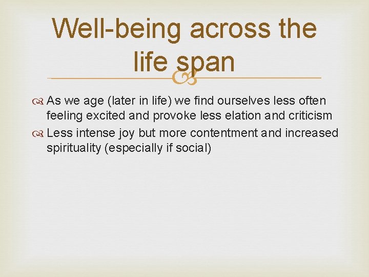 Well-being across the life span As we age (later in life) we find ourselves