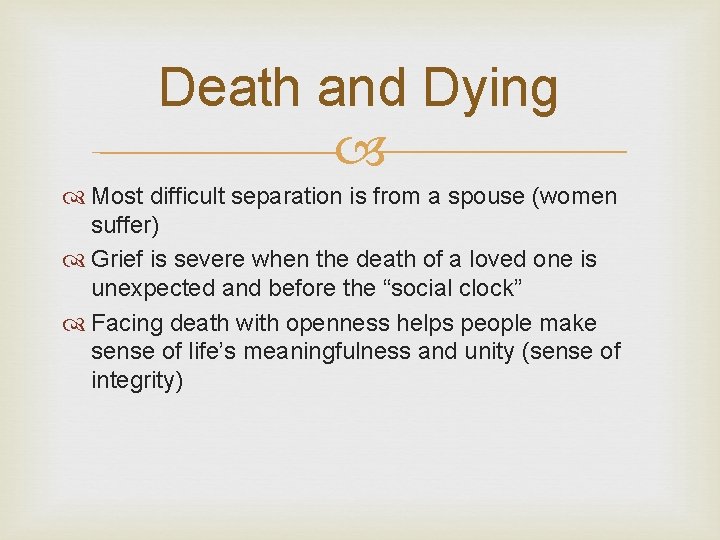 Death and Dying Most difficult separation is from a spouse (women suffer) Grief is