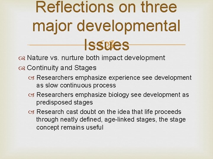 Reflections on three major developmental Issues Nature vs. nurture both impact development Continuity and