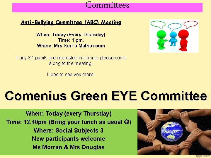 Committees Anti-Bullying Committee (ABC) Meeting When: Today (Every Thursday) Time: 1 pm. Where: Mrs
