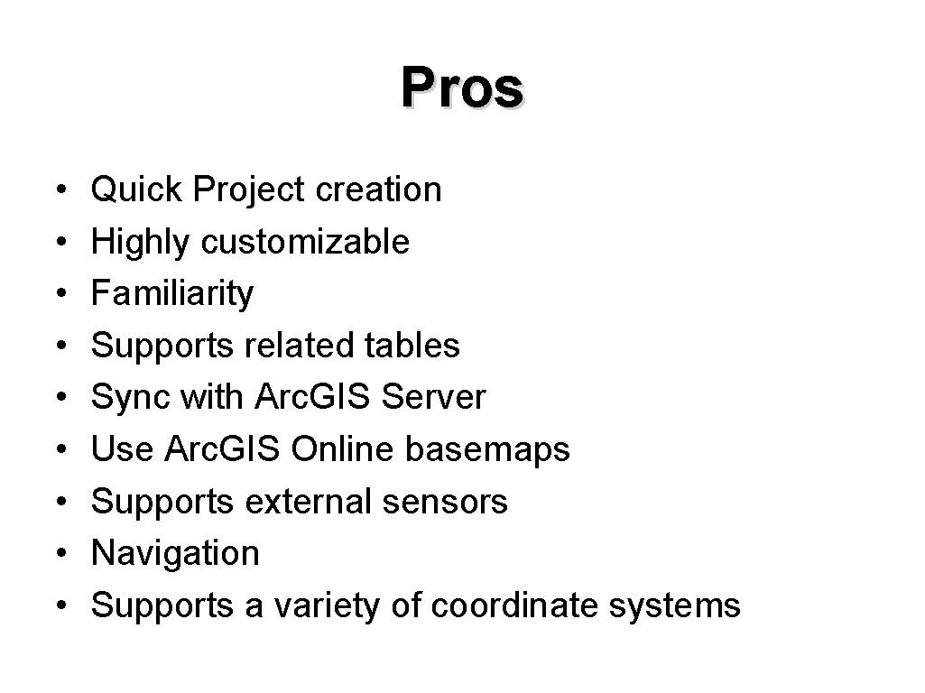 Pros • • • Quick Project creation Highly customizable Familiarity Supports related tables Sync