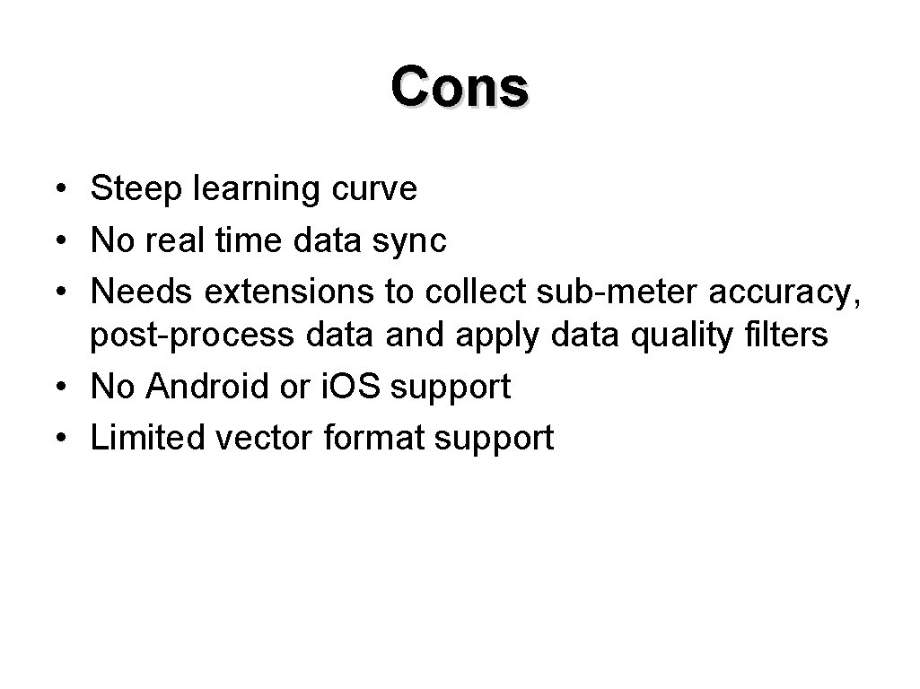 Cons • Steep learning curve • No real time data sync • Needs extensions