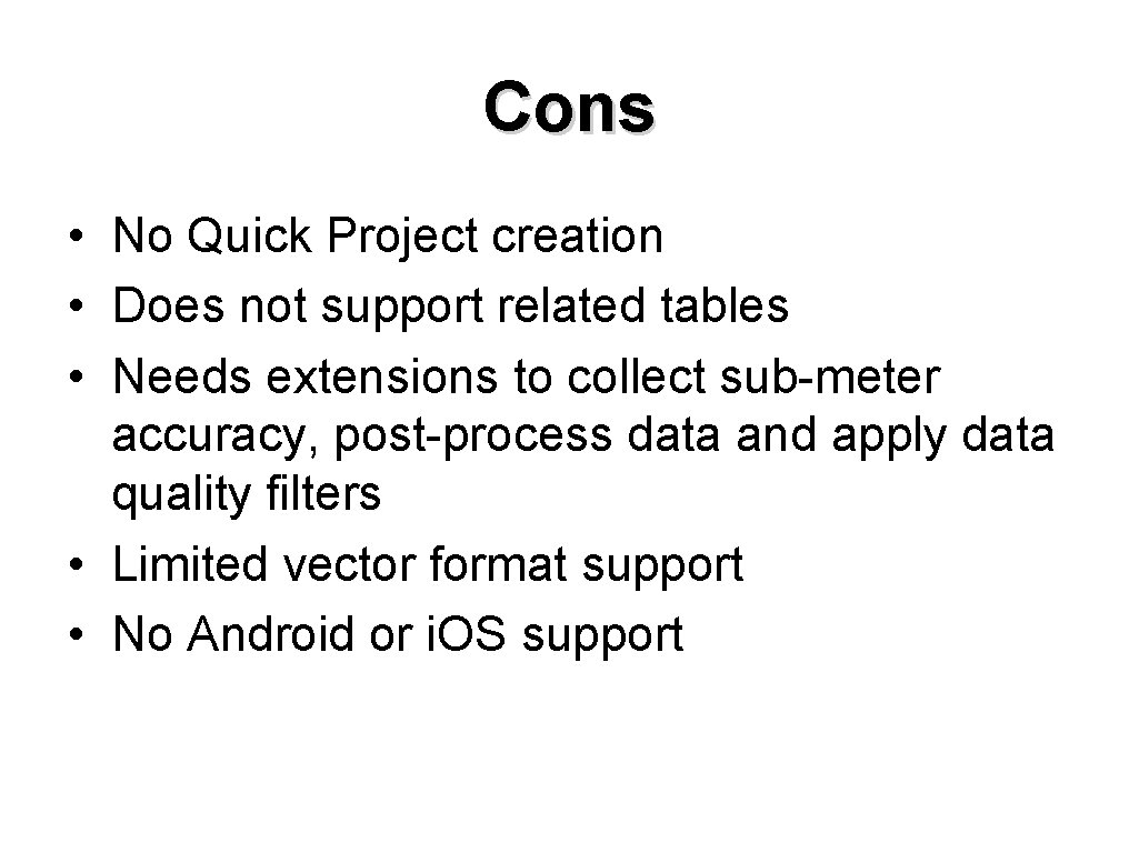 Cons • No Quick Project creation • Does not support related tables • Needs