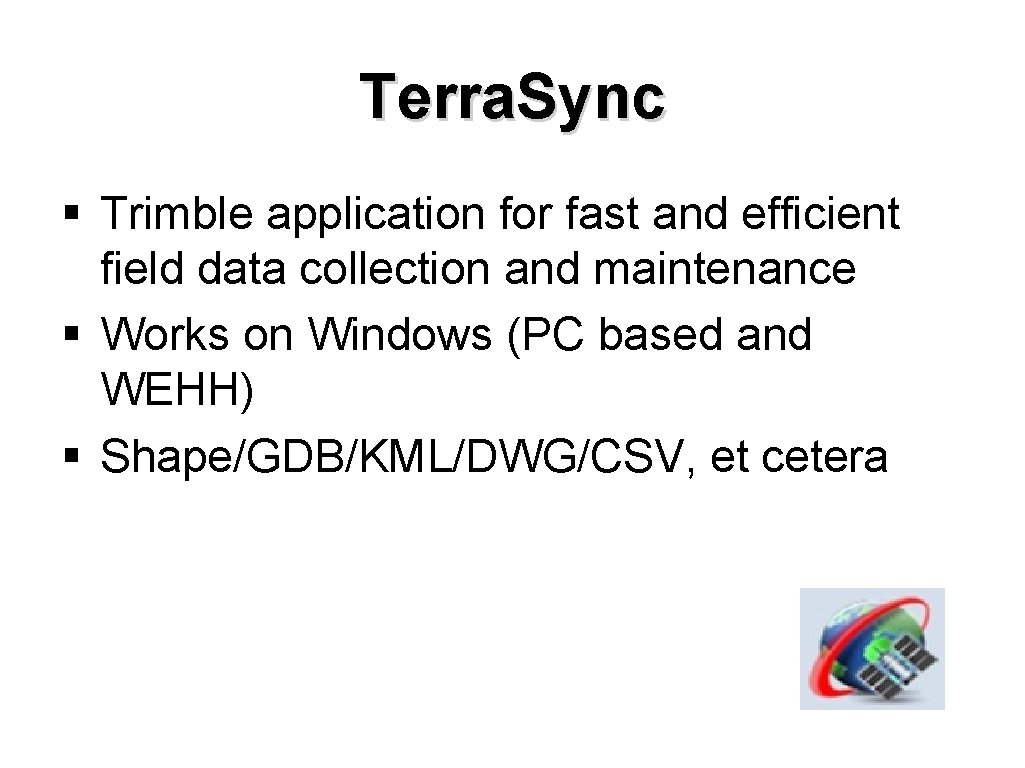 Terra. Sync § Trimble application for fast and efficient field data collection and maintenance