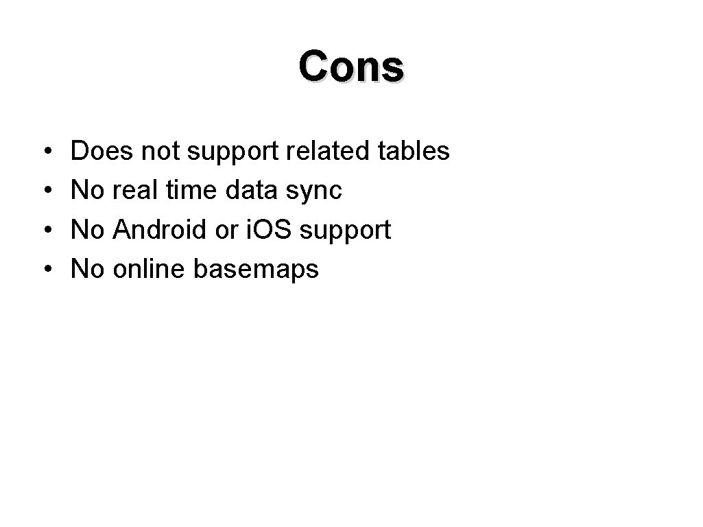 Cons • • Does not support related tables No real time data sync No