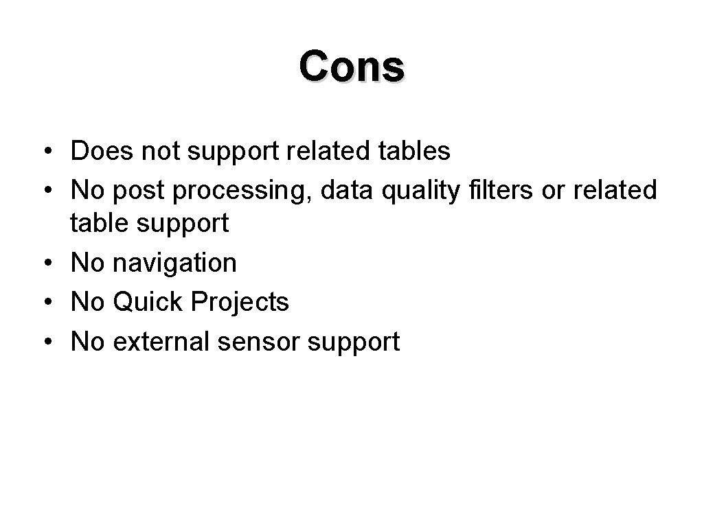 Cons • Does not support related tables • No post processing, data quality filters