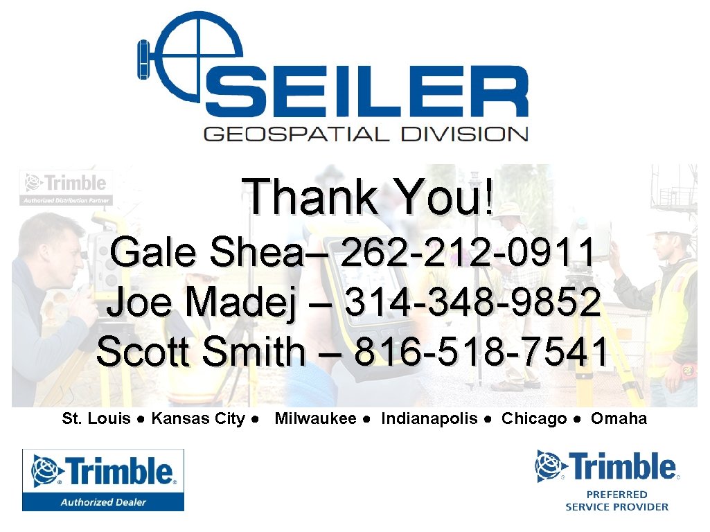 Thank You! Gale Shea– 262 -212 -0911 Joe Madej – 314 -348 -9852 Scott