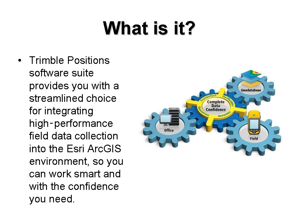 What is it? • Trimble Positions software suite provides you with a streamlined choice