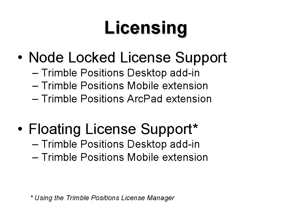 Licensing • Node Locked License Support – Trimble Positions Desktop add-in – Trimble Positions