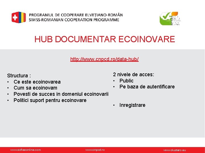 HUB DOCUMENTAR ECOINOVARE http: //www. cnpcd. ro/data-hub/ 2 nivele de acces: Structura : •