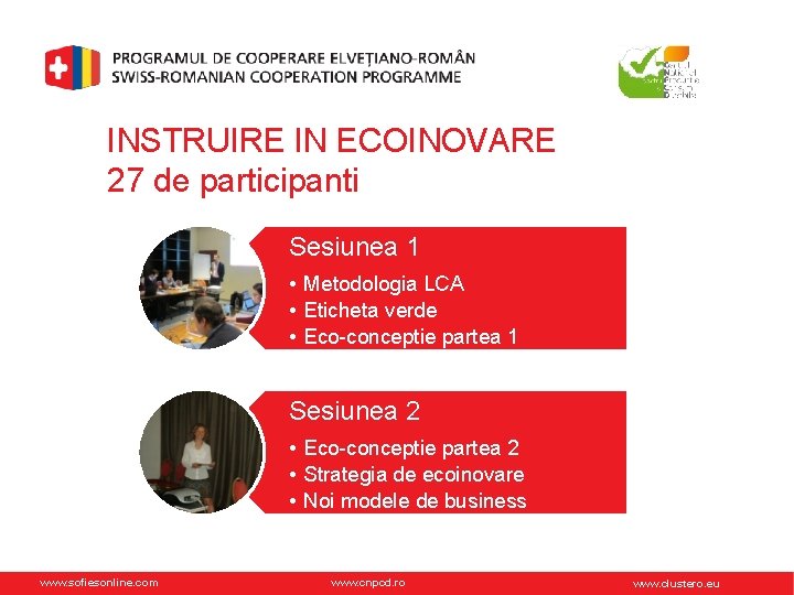 INSTRUIRE IN ECOINOVARE 27 de participanti Sesiunea 1 • Metodologia LCA • Eticheta verde