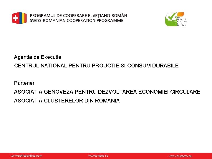 Agentia de Executie CENTRUL NATIONAL PENTRU PROUCTIE SI CONSUM DURABILE Parteneri ASOCIATIA GENOVEZA PENTRU