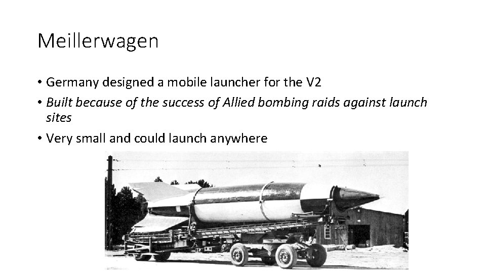 Meillerwagen • Germany designed a mobile launcher for the V 2 • Built because