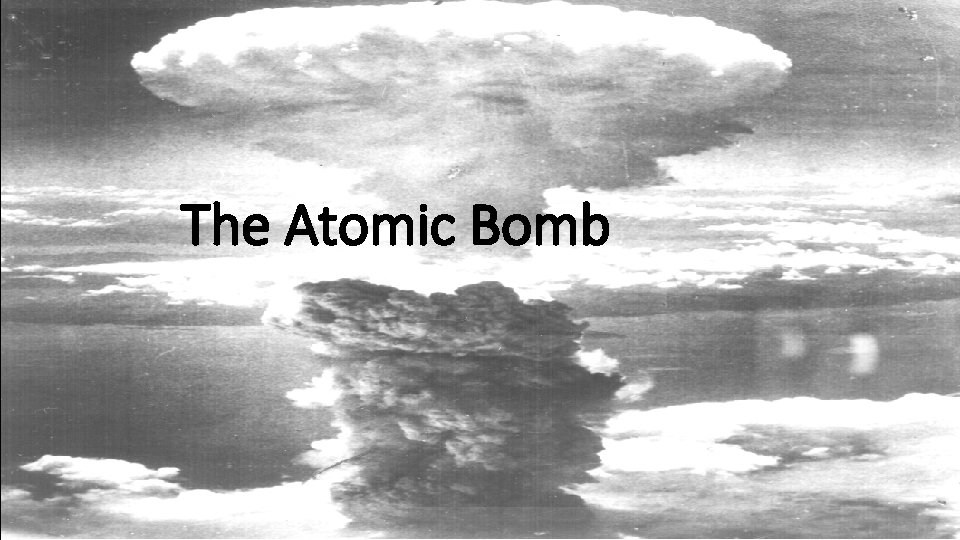 The Atomic Bomb 