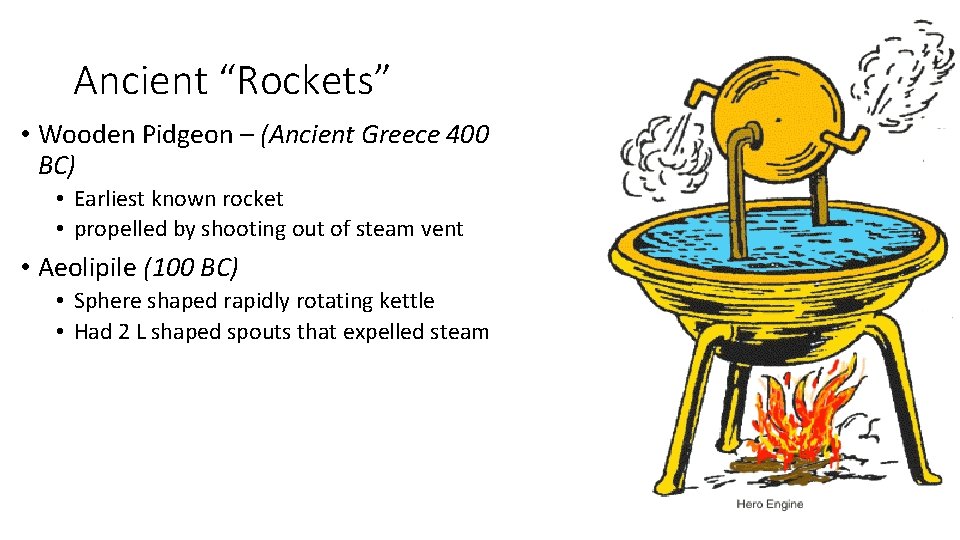 Ancient “Rockets” • Wooden Pidgeon – (Ancient Greece 400 BC) • Earliest known rocket