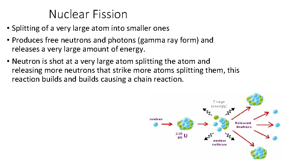 Nuclear Fission • Splitting of a very large atom into smaller ones • Produces