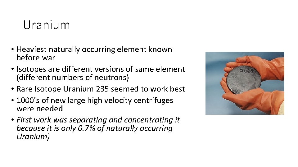 Uranium • Heaviest naturally occurring element known before war • Isotopes are different versions