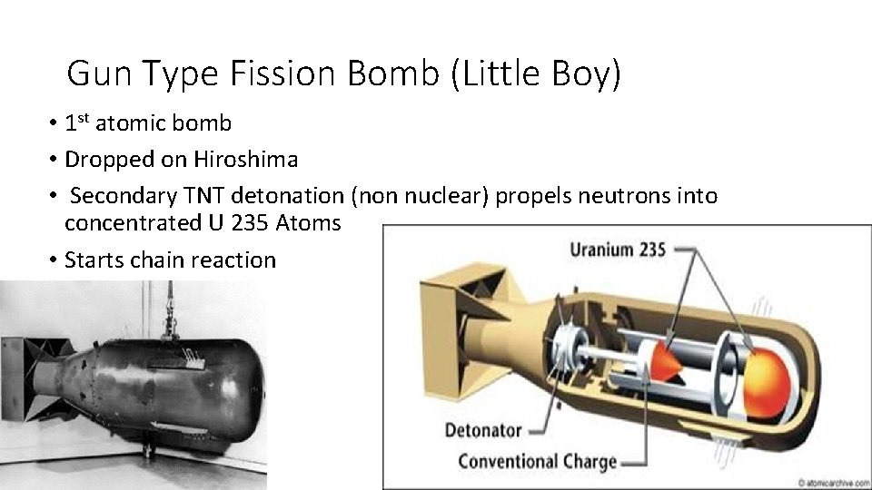 Gun Type Fission Bomb (Little Boy) • 1 st atomic bomb • Dropped on