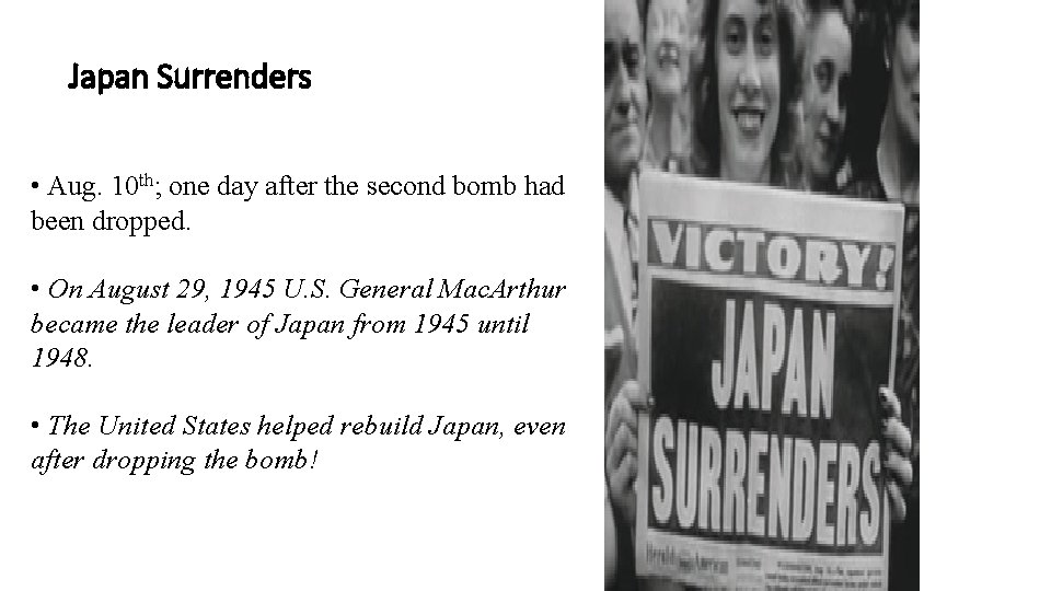 Japan Surrenders • Aug. 10 th; one day after the second bomb had been