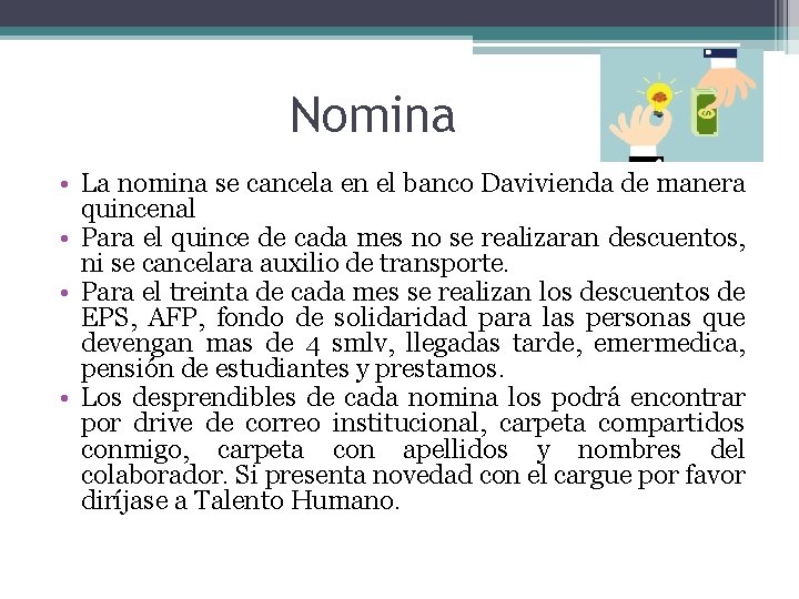 Nomina • La nomina se cancela en el banco Davivienda de manera quincenal •