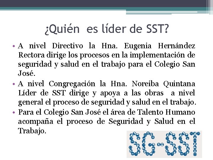 ¿Quién es líder de SST? • A nivel Directivo la Hna. Eugenia Hernández Rectora