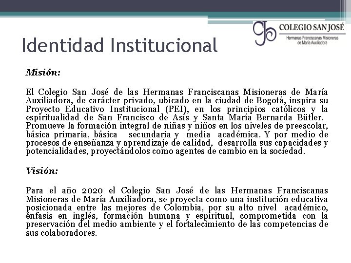 Identidad Institucional Misión: El Colegio San José de las Hermanas Franciscanas Misioneras de María