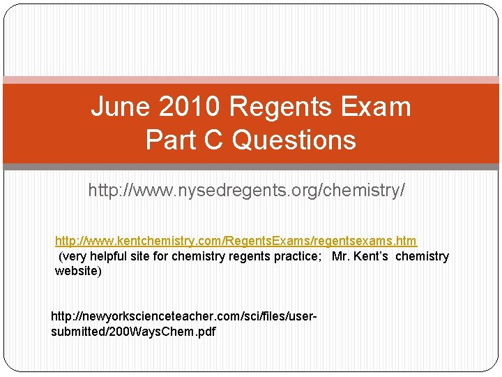 June 2010 Regents Exam Part C Questions http: //www. nysedregents. org/chemistry/ http: //www. kentchemistry.