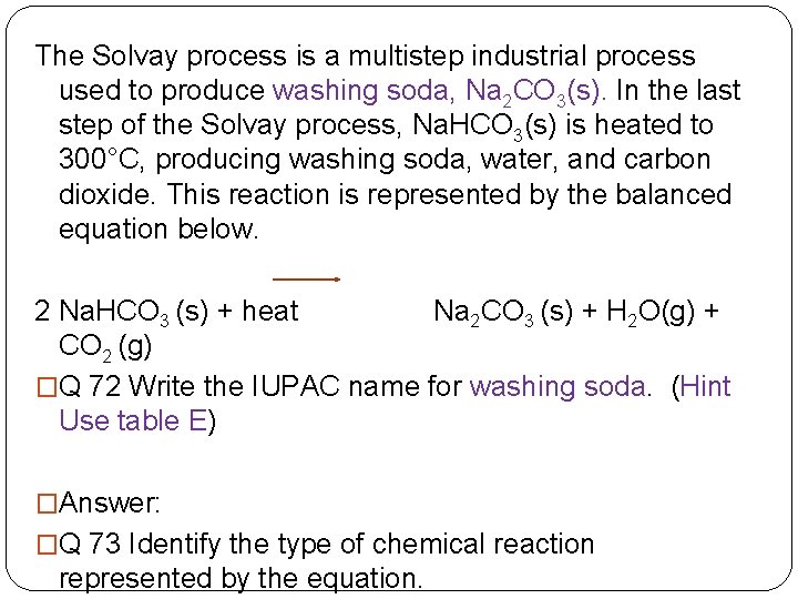 The Solvay process is a multistep industrial process used to produce washing soda, Na