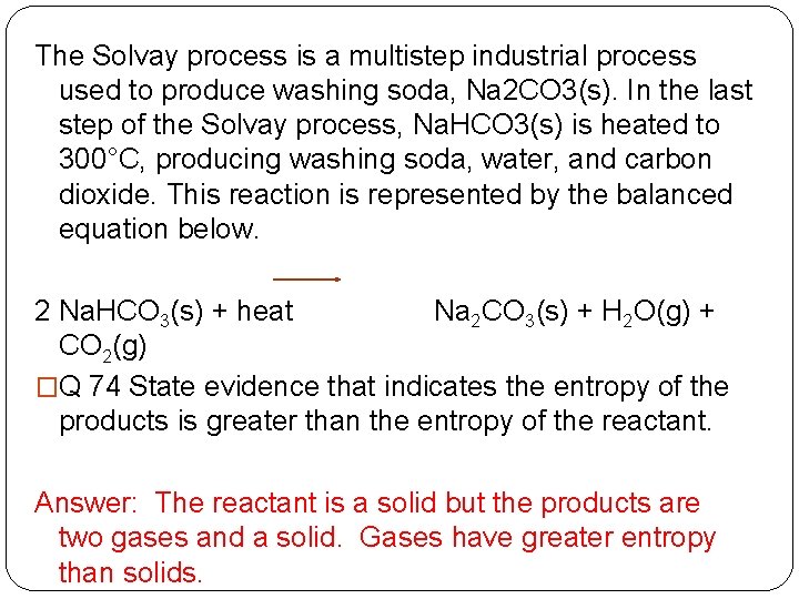 The Solvay process is a multistep industrial process used to produce washing soda, Na