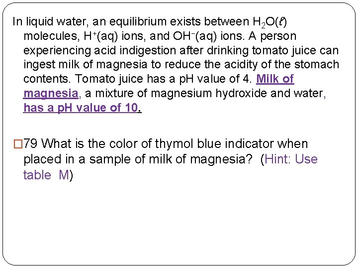 In liquid water, an equilibrium exists between H 2 O(ℓ) molecules, H+(aq) ions, and