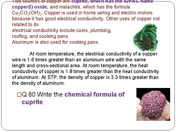Two sources of copper are cuprite, which has the IUPAC name copper(I) oxide, and