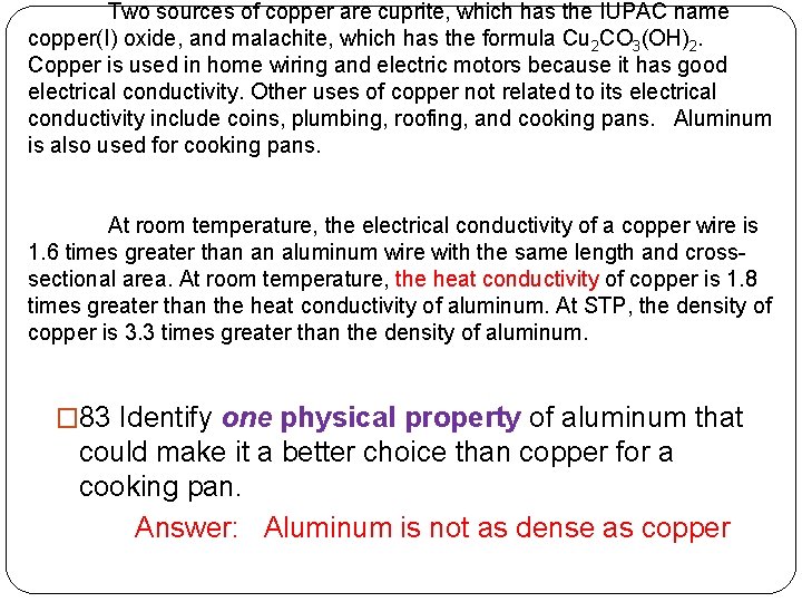 Two sources of copper are cuprite, which has the IUPAC name copper(I) oxide, and