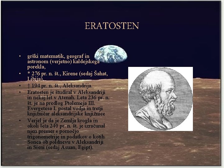 ERATOSTEN • • • grški matematik, geograf in astronom (verjetno) kaldejskega porekla, * 276