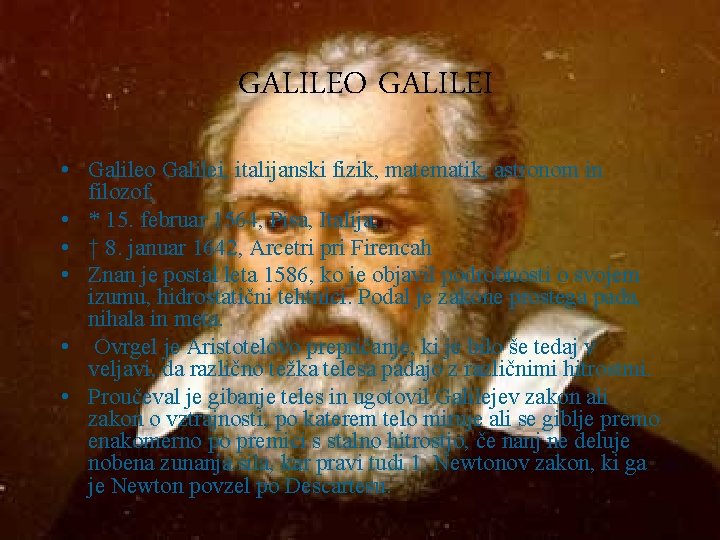 GALILEO GALILEI • Galileo Galilei, italijanski fizik, matematik, astronom in filozof, • * 15.