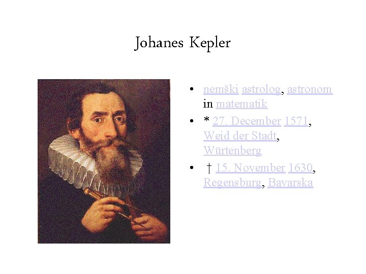 Johanes Kepler • nemški astrolog, astronom in matematik • * 27. December 1571, Weid