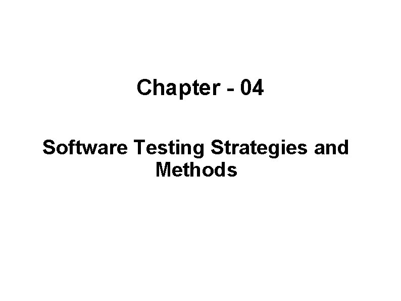 Chapter - 04 Software Testing Strategies and Methods 