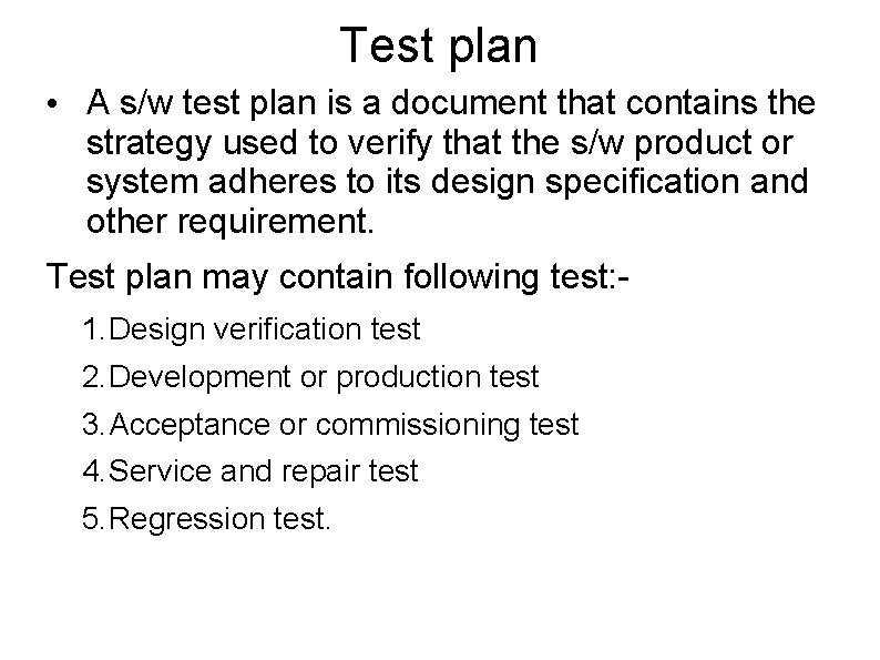 Test plan • A s/w test plan is a document that contains the strategy