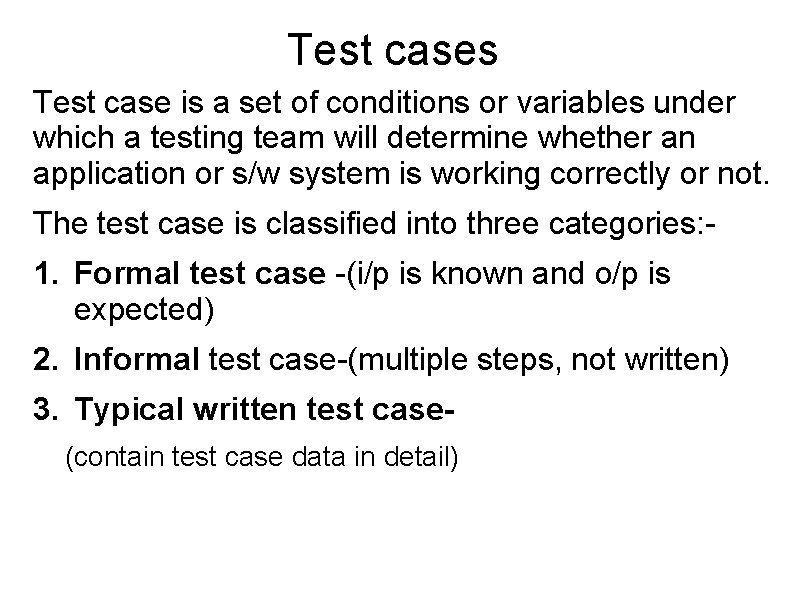 Test cases Test case is a set of conditions or variables under which a