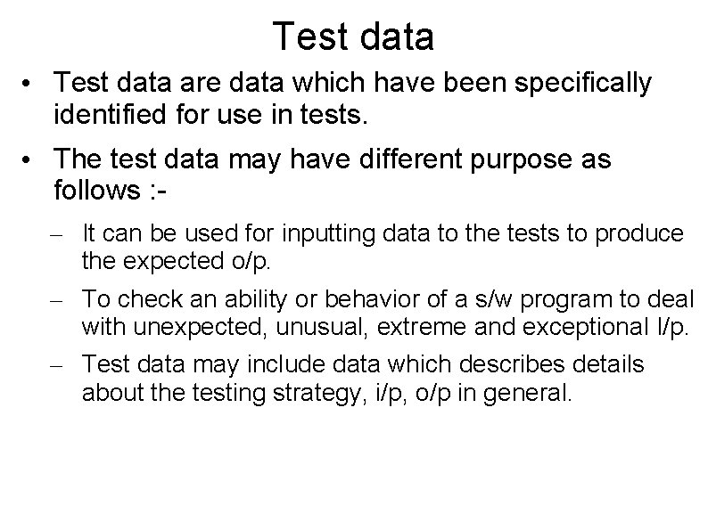 Test data • Test data are data which have been specifically identified for use