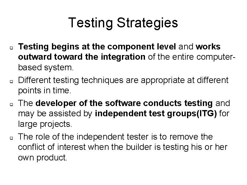 Testing Strategies q q Testing begins at the component level and works outward toward