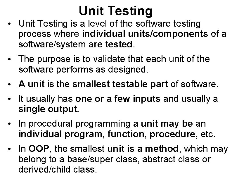 Unit Testing • Unit Testing is a level of the software testing process where