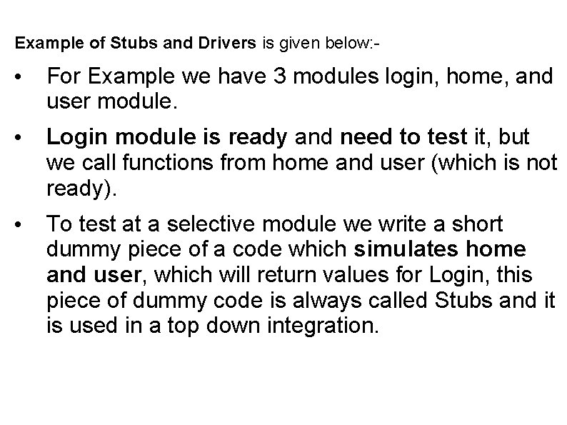 Example of Stubs and Drivers is given below: - • For Example we have
