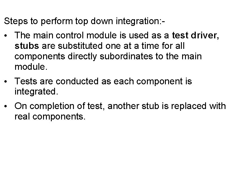 Steps to perform top down integration: - • The main control module is used