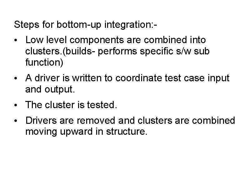 Steps for bottom-up integration: - • Low level components are combined into clusters. (builds-
