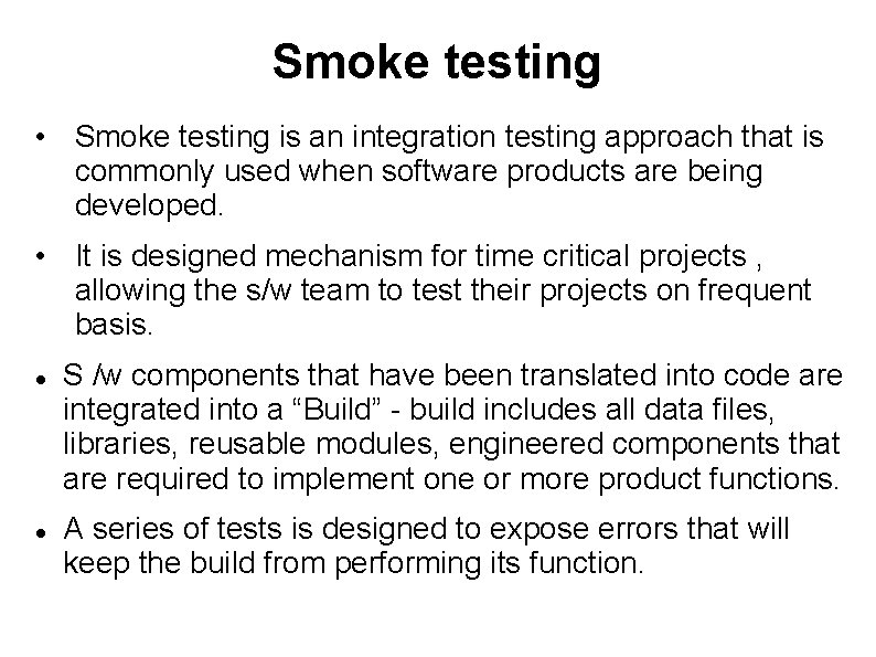 Smoke testing • Smoke testing is an integration testing approach that is commonly used