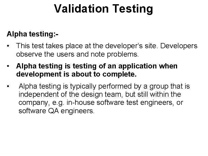 Validation Testing Alpha testing: - • This test takes place at the developer’s site.