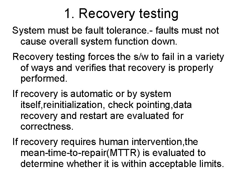 1. Recovery testing System must be fault tolerance. - faults must not cause overall